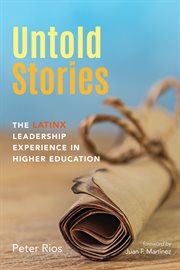 Untold stories. The Latinx Leadership Experience in Higher Education cover image cdn