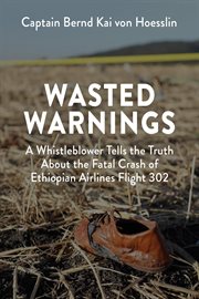 Wasted warnings. A Whistleblower Tells the Truth About the Fatal Crash of Ethiopian Airlines Flight 302 cover image cdn