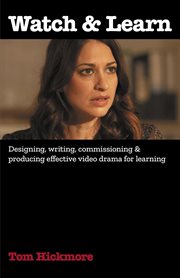 Watch & Learn : Designing, commissioning and producing effective video drama for learning cover image cdn