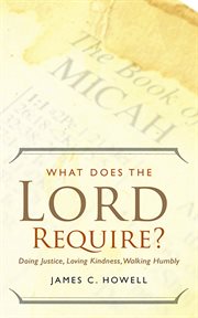 What does the Lord require? : doing justice, loving kindness, walking humbly cover image cdn