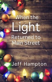 When the light returned to main street. A Collection of Stories to Celebrate the Season cover image cdn