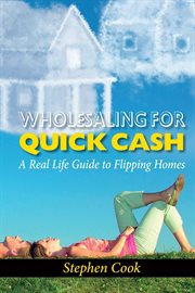 Wholesaling for quick cash. A Real Life Guide to Flipping Homes cover image cdn