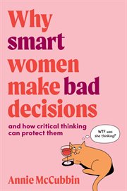 Why Smart Women Make Bad Decisions : and how critical thinking can protect them cover image cdn