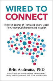Wired to connect : the brain science of teams and a new model for creating collaboration and inclusion cover image cdn