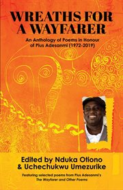 Wreaths for a wayfarer : an anthology of poems in honour of Pius Adesanmi cover image cdn