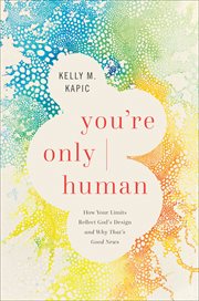 You're only human : how your limits reflect God's design and why that's good news cover image cdn