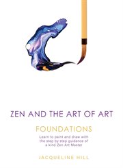 Zen and the art of art: foundations. Learn to paint and draw with the step by step guidance of a kind Zen Art Master cover image cdn