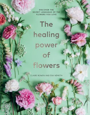 The healing power of flowers : discover the secret language of the flowers you love  cover image cdn