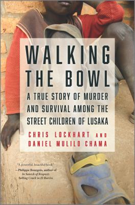Walking the bowl : a true story of murder and survival among the street children of Lusaka  cover image cdn