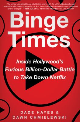 Binge times : inside Hollywood's furious billion-dollar battle to take down Netflix  cover image cdn