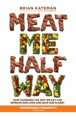 Meat me halfway : how changing the way we eat can improve our lives and save our planet  cover image cdn