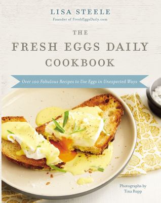 The Fresh Eggs Daily cookbook : over 100 fabulous recipes to use eggs in unexpected ways cover image