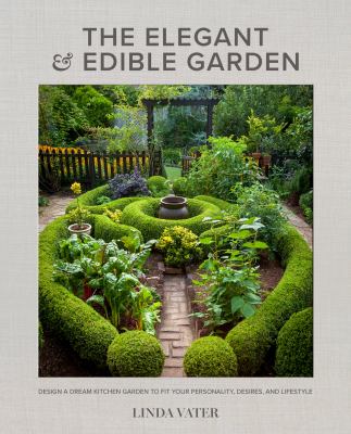 The elegant & edible garden : design a dream kitchen garden to fit your personality, desires, and lifestyle  cover image cdn
