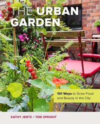 The urban garden : 101 ways to grow food and beauty in the city  cover image cdn