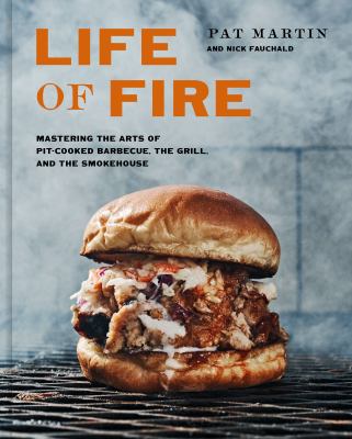 Life of fire : mastering the arts of pit-cooked barbecue, the grill, and the smokehouse  cover image cdn