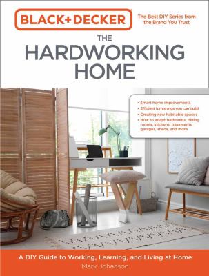 The hardworking home : a DIY guide to working, learning, and living at home  cover image cdn