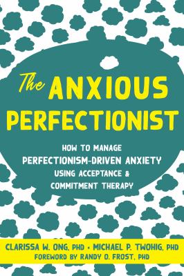 The anxious perfectionist : how to manage perfectionism-driven anxiety using acceptance and commitment therapy  cover image cdn