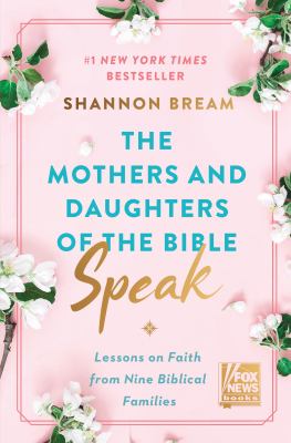 The mothers and daughters of the Bible speak : lessons on faith from nine biblical families  cover image cdn