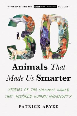 30 animals that made us smarter : stories of the natural world that inspired human ingenuity  cover image cdn