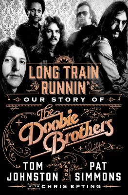 Long train runnin' : our story of the Doobie Brothers  cover image cdn