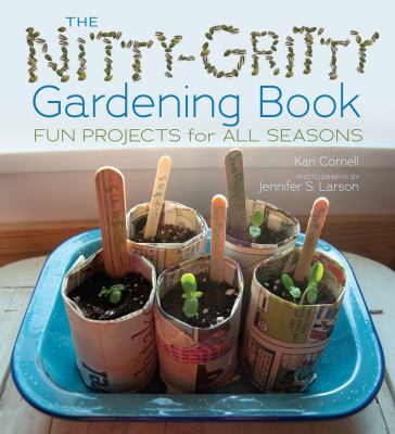 The nitty-gritty gardening book : fun projects for all seasons  cover image cdn