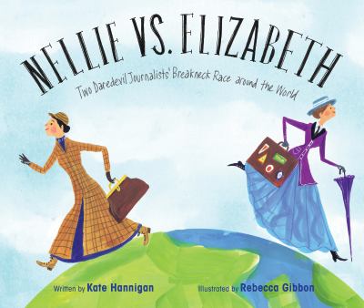 Nellie vs. Elizabeth : two daredevil journalists' breakneck race around the world  cover image cdn