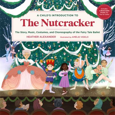 A child's introduction to The nutcracker : the story, music, costumes, and choreography of the fairy tale ballet  cover image cdn