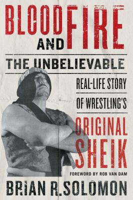 Blood and fire : the unbelievable real-life story of wrestling's Original Sheik cover image