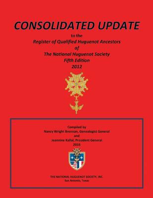Consolidated update to the Register of qualified Huguenot ancestors of the National Huguenot Society, fifth edition, 2012  cover image cdn
