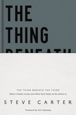 The thing beneath the thing : what's hidden inside (and what God helps us do about it!)  cover image cdn