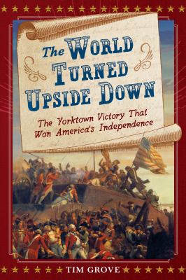 The world turned upside down : the Yorktown victory that won America's independence  cover image cdn