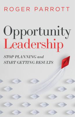Opportunity leadership : stop planning and start getting results  cover image cdn