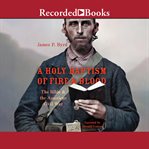 A holy baptism of fire and blood : the Bible & the American Civil War cover image cdn