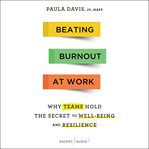Beating burnout at work : why teams hold the secret to well-being and resilience cover image cdn