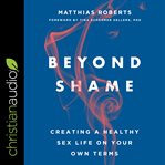 Beyond shame : creating a healthy sex life on your own terms cover image cdn