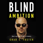 Blind ambition : how to go from victim to visionary cover image cdn