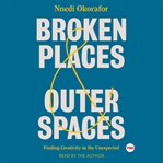 Broken places & outer spaces : finding creativity in the unexpected cover image cdn