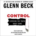 Control : exposing the truth about guns cover image cdn