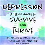 Depression. A Teen's Guide to Survive and Thrive cover image cdn