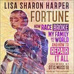 Fortune : how race broke my family and the world-and how to repair it all cover image cdn