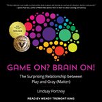 Game on? Brain on! : the suprising relationship between play and gray (matter) cover image cdn