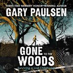 Gone to the woods : a true story of growing up in the wild cover image cdn