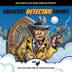 Greatest detective shows, volume 4. Ten Classic Shows from the Golden Era of Radio cover image cdn