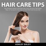Hair care tips: the ultimate guide to the best hair care, discover the proper ways of caring for cover image cdn