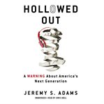 Hollowed Out : a warning about America's next generation cover image cdn