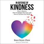 In defense of kindness : why it matters, how it changes our lives, and how it can save the world cover image cdn