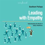 Leading with empathy : understanding the needs of today's workforce cover image cdn