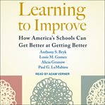 Learning to improve : how America's schools can get better at getting better cover image cdn