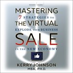 Mastering the virtual sale. 7 Strategies to Explode Your Business in the New Economy cover image cdn