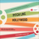 Pitch like Hollywood : what you can learn from the high-stakes film industry cover image cdn